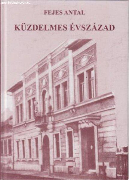 Küzdelmes Évszázad - Szemelvények az újpesti munkásmozgalmak
történetéből. - Fejes Antal