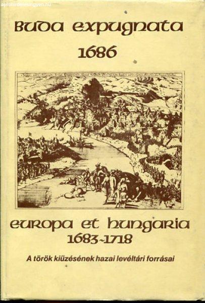 Buda expugnata 1686 Europa et Hungaria 1683 - 1718 - A török kiüzetésének
hazai levéltári forrásai -