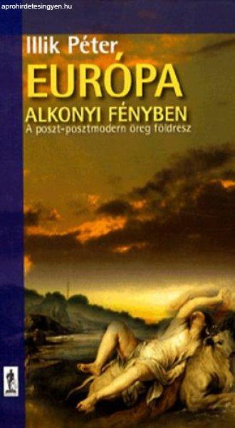 Európa alkonyi fényben - A poszt-posztmodern öreg földrész - Illik Péter