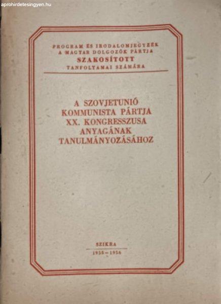 A Szovjetunió Kommunista Pártja XX. kongresszusa anyagának
tanulmányozásához -