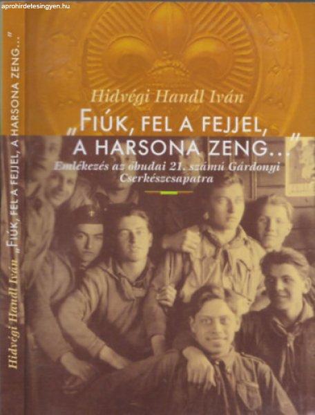 Fiúk, fel a fejjel, a harsona zeng... - Hidvégi Handl Iván