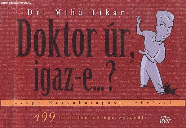 Doktor úr, igaz-e...? - avagy Kutyaharapást szőrével - Dr. Miha Likar