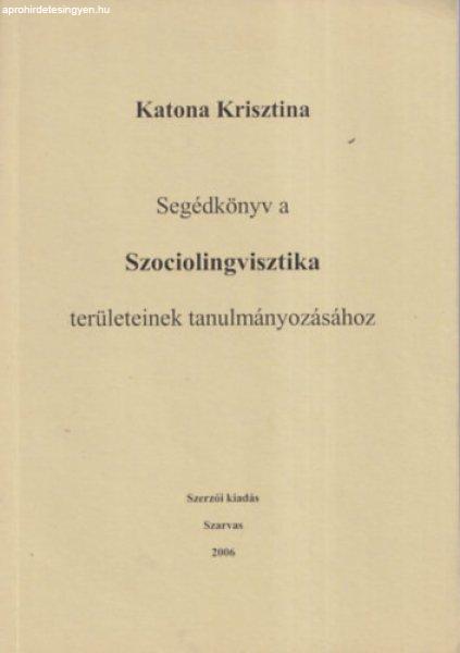 Segédkönyv a Szociolingvisztika területeinek tanulmányozásához - Katona
Krisztina