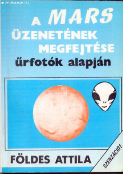 Szenzáció! - A Mars üzenetének megfejtése űrfotók alapján - Földes
Attila