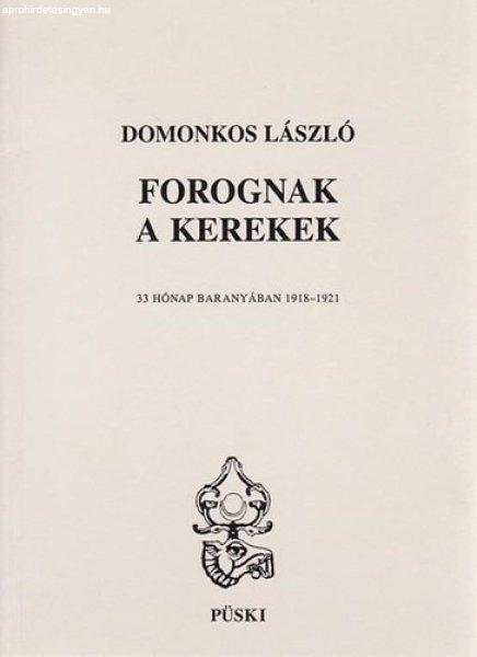 Forognak a kerekek (33 hónap Baranyában 1918-1921) - Domonkos László