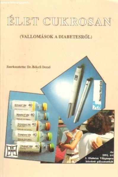 Élet cukrosan Vallomások a diabetesről - Békefi Dezső (szerk.)