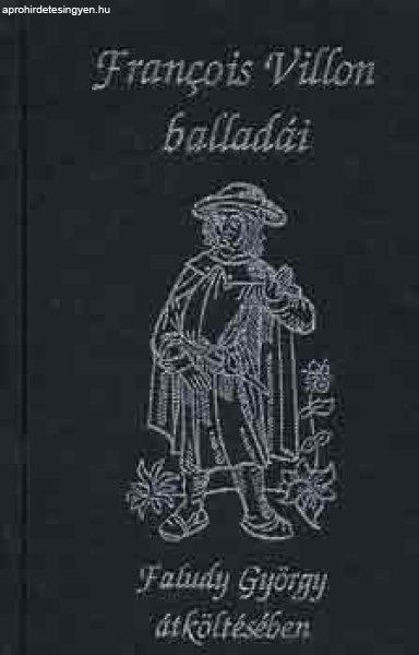 Francois Villon balladái Faludy György átköltésében - Francois Villon