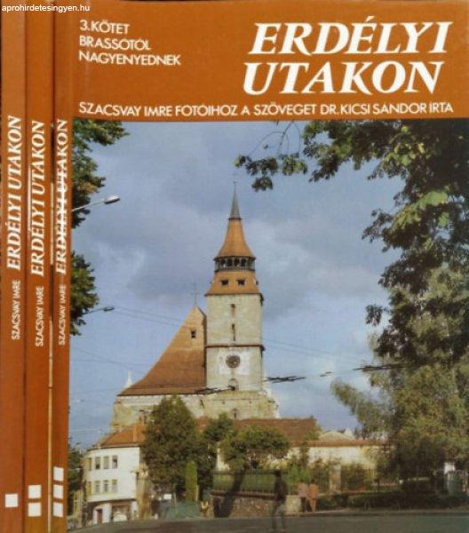 Erdélyi utakon I-III. (Nagyváradtól a Hargitáig + Csíkszék meg Háromszék
+ Brassótól Nagyenyednek) - Dr. Kicsi Sándor-Szacsvay Imre