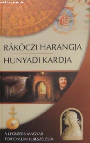 Rákóczi harangja, Hunyadi kardja - A legszebb magyar történelmi
elbeszélések - Kindelmann Győző