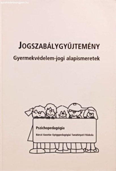 Jogszabálygyűjtemény - Gyermekvédelem-jogi alapismeretek (Pszichopedagógia)
-