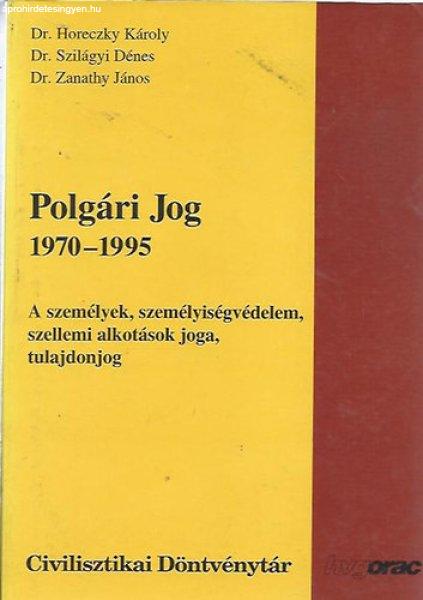 Polgári jog 1970-1995 - A személyek, személyiségvédelem, szellemi
alkotások joga, tulajdonjog - Dr. Horeczky Károly - Dr. Szilágyi Dénes; Dr.
Zanathy János