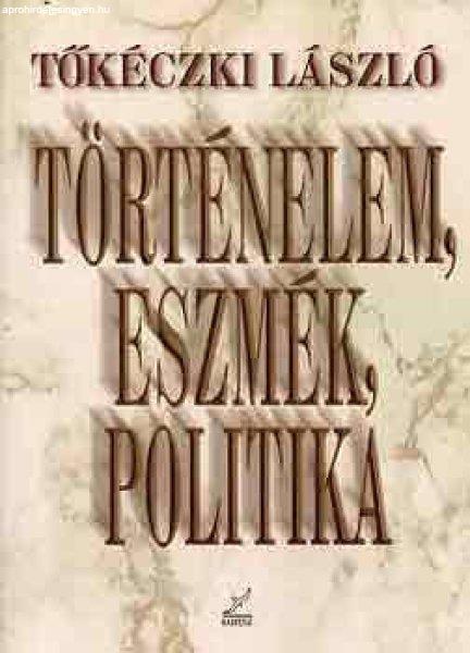 Történelem, eszmék, politika - Tőkéczki László