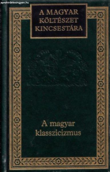 A magyar klasszicizmus (A magyar költészet kincsestára 45.) -