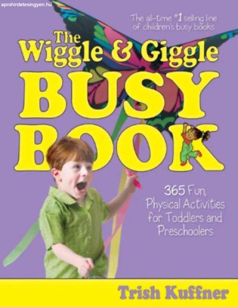 The Wiggle & Giggle Busy Book - 365 Fun, Physical Activities for Toddlers and
Preschoolers -