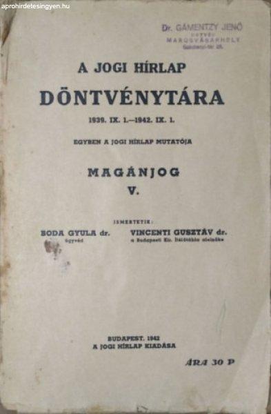 A Jogi Hírlap döntvénytára, 1939.IX.1.-1942.IX.1. - Magánjog V. - Boda
Gyula dr. - Vincenti Gusztáv dr.