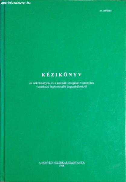 Kézikönyv az Alkotmányról és a katonák szolgálati viszonyára vonatkozó
legfontosabb jogszabályokról - Bors István - Kassai László - Magócsi
Zoltán - Sallai István - Simon Béla (szerk.)