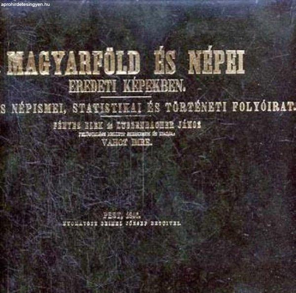 Magyarföld és népei eredeti képekben - Föld- és népismei, statistikai és
történeti folyóirat (Reprint) -