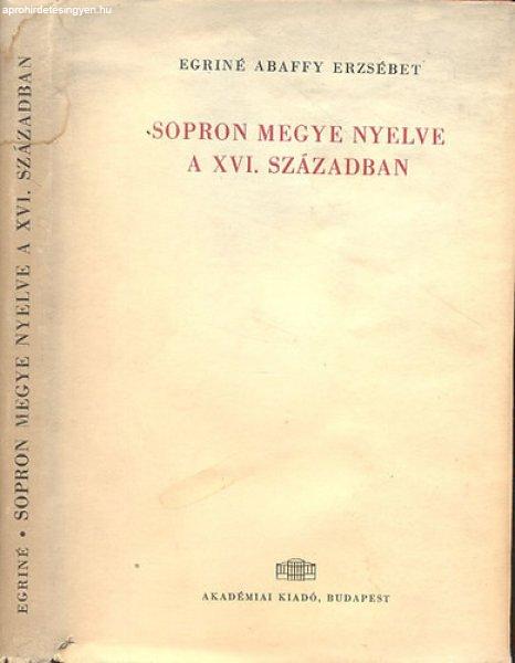 Sopron megye nyelve a XVI. században (Nyelvészeti tanulmányok 7.) - Egriné
Abaffy Erzsébet