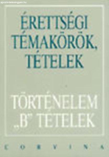 Érettségi Témakörök, Tételek -Történelem B Tételek * -