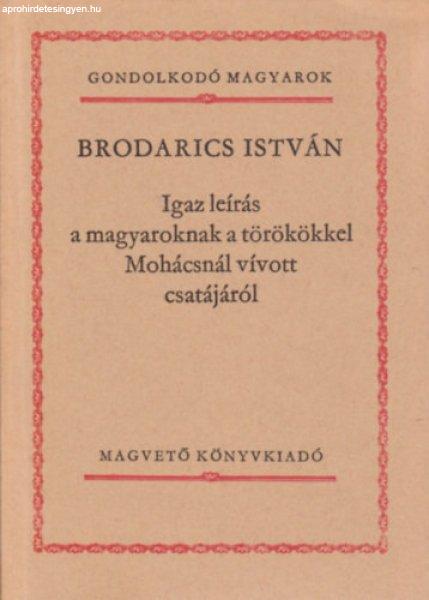 Igaz leírás a magyaroknak a törökökkel Mohácsnál vívott csatájáról -
Brodarics István