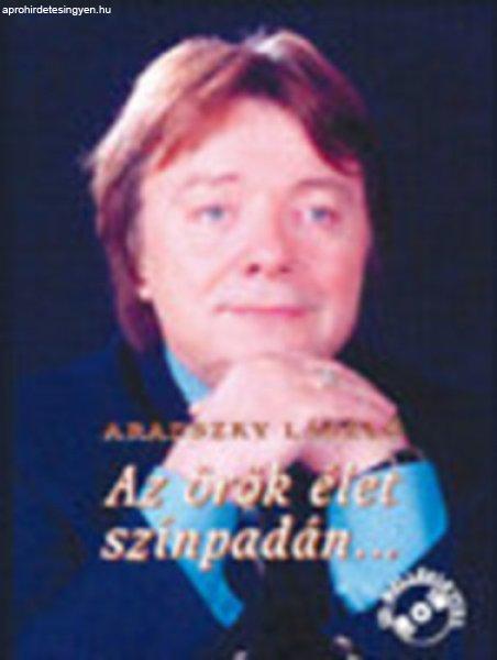 Az örök élet színpadán... (CD-melléklettel) - Aradszky László