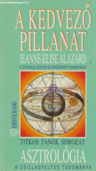 A kedvező pillanat (A zodiákus jegyek és mindennapi dinamikájuk) -
Jeanne-Elise Alazard