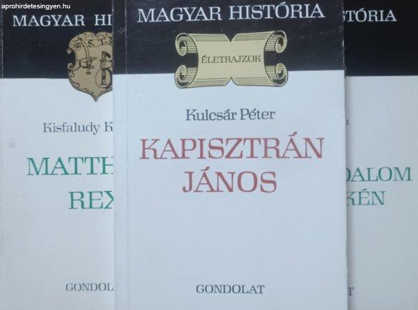 Egy világbirodalom végvidékén + Matthias Rex + Kapisztrán János (3 kötet,
Magyar História) - Hegyi Klára, Kisfaludy Katalin, Kulcsár Péter