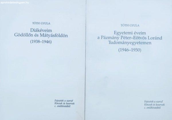 Diákéveim Gödöllőn és Mátyásföldön (1938-1946) + Egyetemi éveim a
Pázmány Péter - Eötvös Loránd Tudományegyetemen (1946-1950) (2 kötet) -
Tóth Gyula