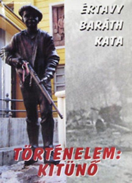 Történelem: kitűnő (Regény az 1956-os szabadságharc idejéből) - Értavy
Baráth Kata