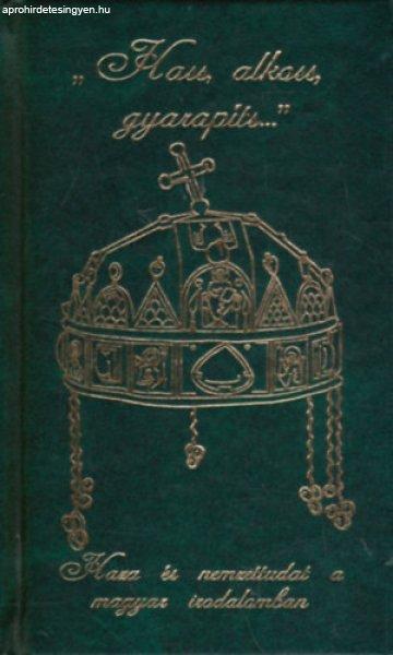 "Hass, alkoss, gyarapíts..."(Haza és nemzettudat a magyar
irodalomban) - Nagy Zoltán (szerk.)