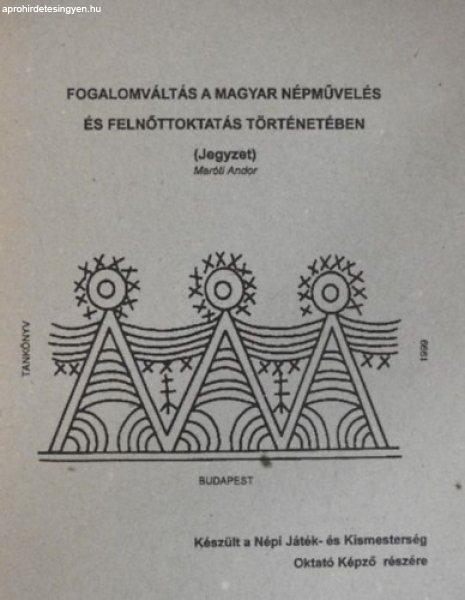 Fogalomváltás a magyar népművelés és felnőttoktatás történetében
(Jegyzet) - Maróti Andor