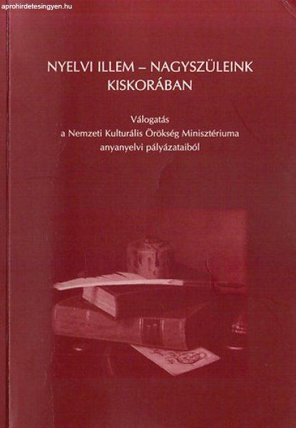 Nyelvi illem- nagyszüleink kiskorában (Válogatás a Nemzeti Kulturális
Örökség Minisztériuma anyanyelvi pályázataiból) - Bieber Mária Laták
István Móricz Ildikó