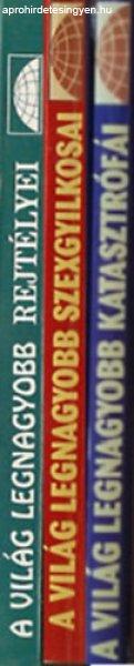 3 db "A világ...": Legnagyobb katasztrófái; Legnagyobb
szexbotrányai; Legnagyobb rejtélyei -