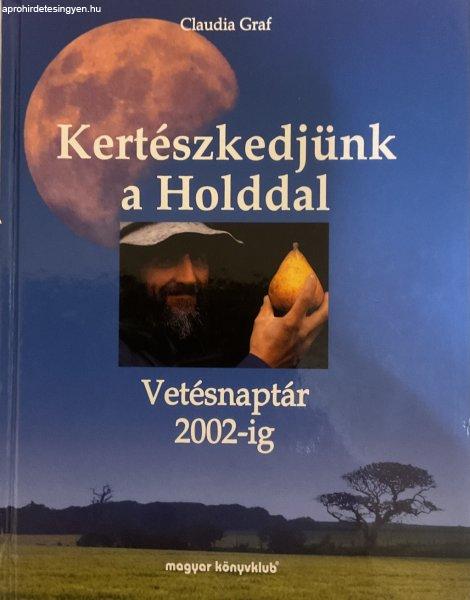 Kertészkedjünk a Holddal VETÉSNAPTÁR 2002-IG - Claudia Graf