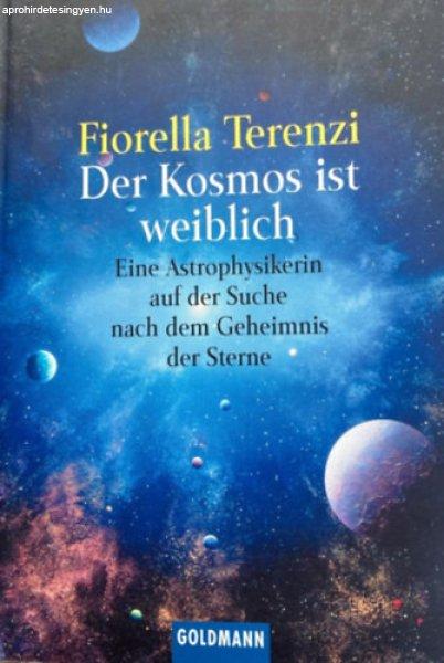 Der Kosmos ist weiblich - Eine Astrophysikerin auf der Suche nach dem Geheimnis
der Sterne - Fiorella Terenzi