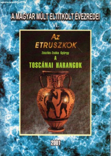 A magyar múlt eltitkolt évezredei VI.- Az etruszkok - A toscánai harangok
(reprint) - Zászlós-Zsóka György