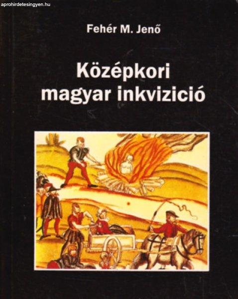 Középkori magyar inkvizíció - Fehér M. Jenő