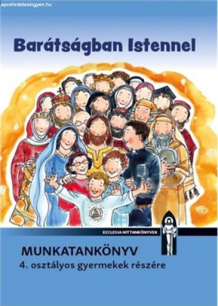 Barátságban Istennel - Munkatankönyv 4. osztályos gyermekek részére -
Dávidné Bajor Ágota, N. Székely Noémi, Vizvárdy Rita