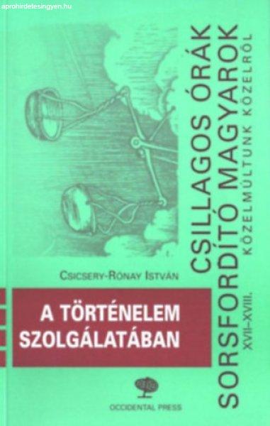 Csillagos órák, sorsfordító magyarok XVII-XVIII. - A történelem
szolgálatában - Csicsery-Rónai István