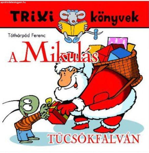 A Mikulás Tücsökfalván - Trixi könyvek - Tóthárpád Ferenc