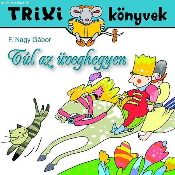 Túl az üveghegyen - Trixi könyvek - F. Nagy Gábor