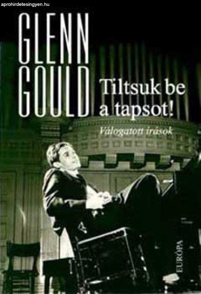 Tiltsuk be a tapsot! - Válogatott írások - Glenn Gould