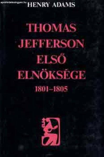 Thomas Jefferson első elnöksége 1801-1805 - Henry Adams