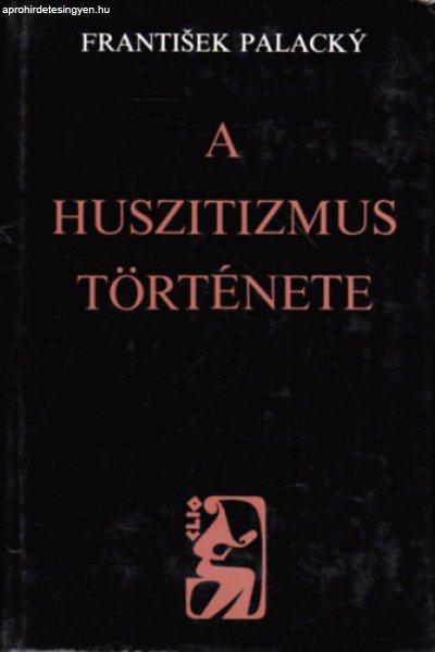 A huszitizmus története. Fejezetek a cseh nemzet történetéből. - Frantisek
Palacky