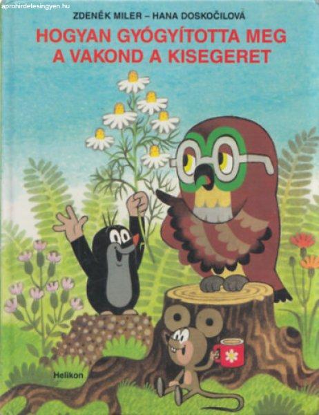 Hogyan gyógyította meg a vakond a kisegeret? - Hana Doskocilová; Zdenek Miler