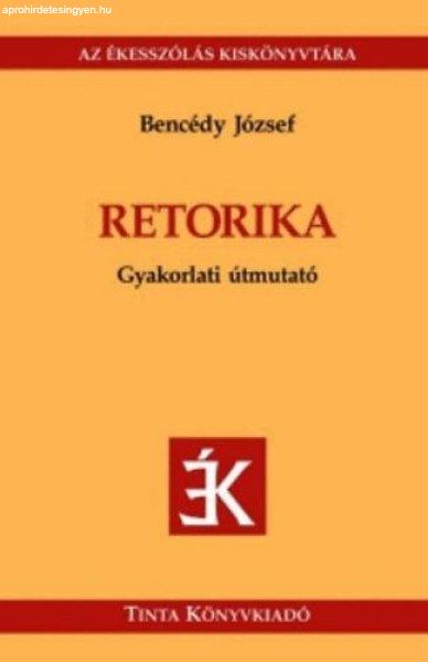 Retorika - Gyakorlati útmutató - Bencédy József (szerk.)