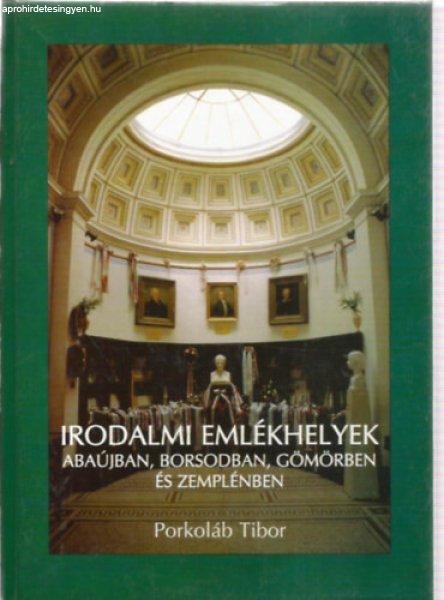 Irodalmi emlékhelyek Abaújban, Borsodban, Gömörben és Zemplénben -
Porkoláb Tibor