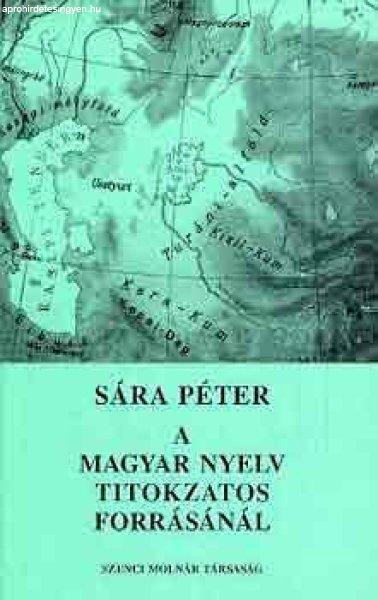 A magyar nyelv titokzatos forrásánál - Sára Péter