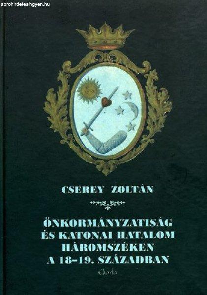 Önkormányzatiság és katonai hatalom Háromszéken a 18-19. században -
Cserey Zoltán