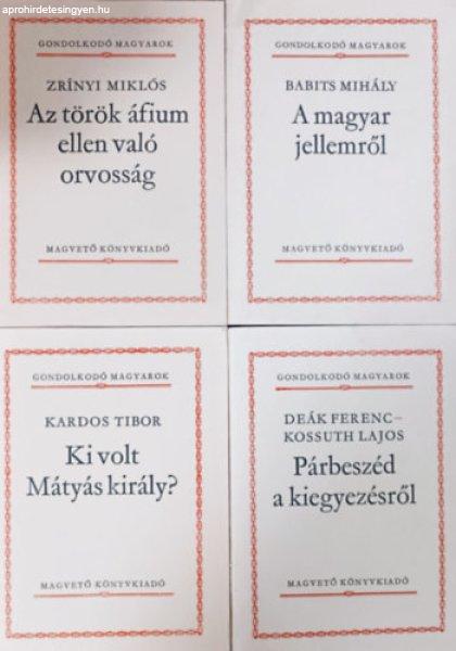 Az török áfium ellen való orvosság + A magyar jellemről + Ki volt Mátyás
király? + Párbeszéd a kiegyezésről (4 kötet, Gondolkodó magyarok) -
Zrínyi Miklós, Babits Mihály, Kardos Tibor, Deák Ferenc-Kossuth Lajos